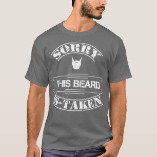 Mens Sorry This Beard Is Taken Beard Themed Dads W T-Shirt