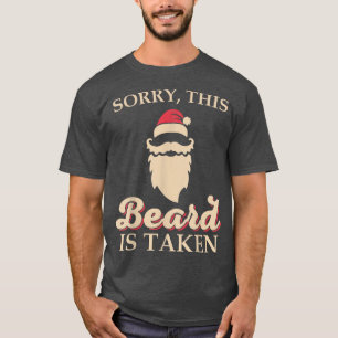 Mens Sorry This Beard is Taken  Christmas Santa Be T-Shirt