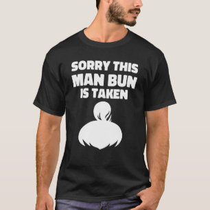Mens Sorry This Man Bun Taken Shirt Valentines Day