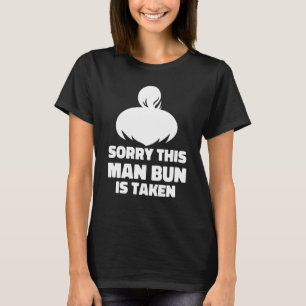Mens Sorry This Man Bun Taken Shirt Valentines Day