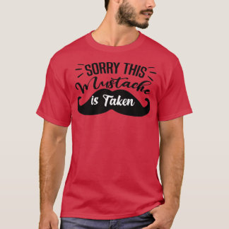 Mens Sorry This Moustache Is Taken Funny Boyfriend T-Shirt