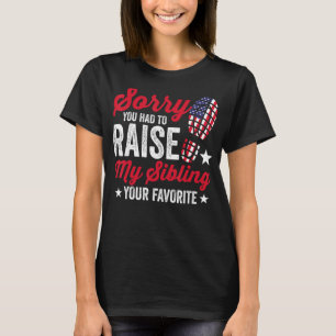 Mens Sorry You Had To Raise My Sibling American Fl T-Shirt