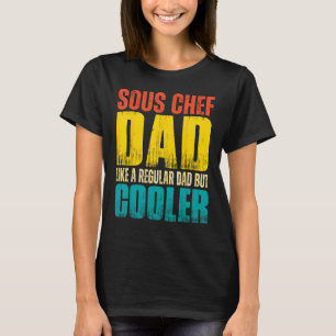 Mens Sous Chef Dad Like a Regular Dad but Cooler T-Shirt