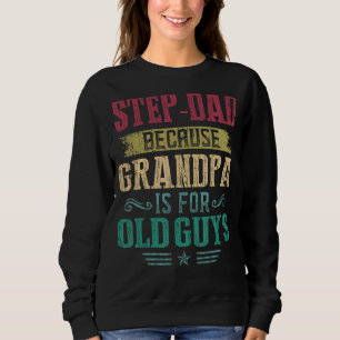 Mens Step Dad Because Grandpa Is For Old Guys Fat Sweatshirt