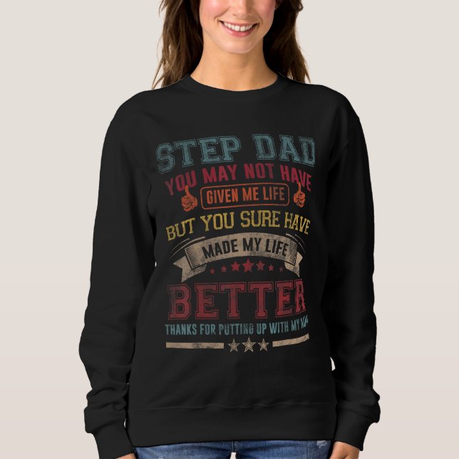Mens Step Dad You May Not Have Given Me Life Fathe Sweatshirt (Front)