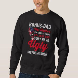 Mens Stepdad I Love How We Don't Have American Fla Sweatshirt