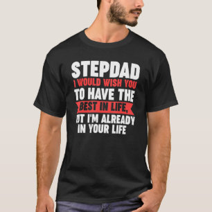 Mens Stepdad I'm already in your life Stepdad T-Shirt