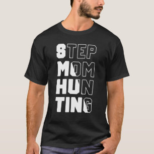 Mens Stepmom Hunting Saying Quote step mum joke T-Shirt