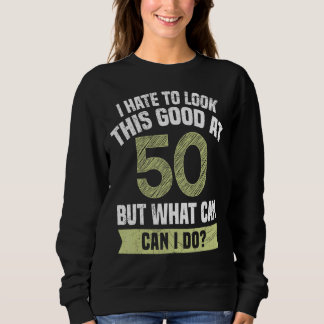 Mens Still Look So Good At 50 Dad 50 Years Birthda Sweatshirt