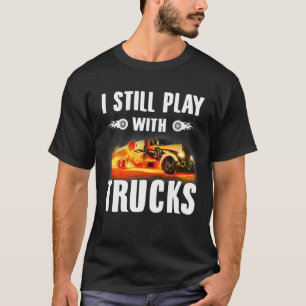 Mens Still Plays With Trucks For Truck Lovers Fire T-Shirt