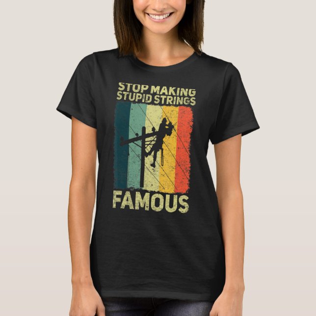 Mens Stop making stupid strings Famous electrician T-Shirt (Front)