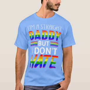 Mens Straight Daddy Do Not Hate LGBTQ Gay Pride Mo T-Shirt