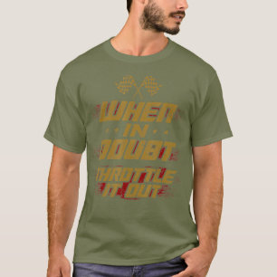 Mens Street Drag Racing Cool Quote When In Doubt T-Shirt
