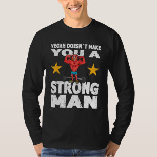 Mens Strongman vegan doesnt make you strong man bo T-Shirt