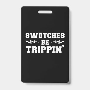Mens Switches Be Trippin Funny Electrician Gift ID Badge