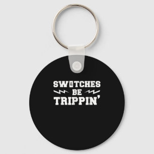 Mens Switches Be Trippin Funny Electrician Gift Key Ring