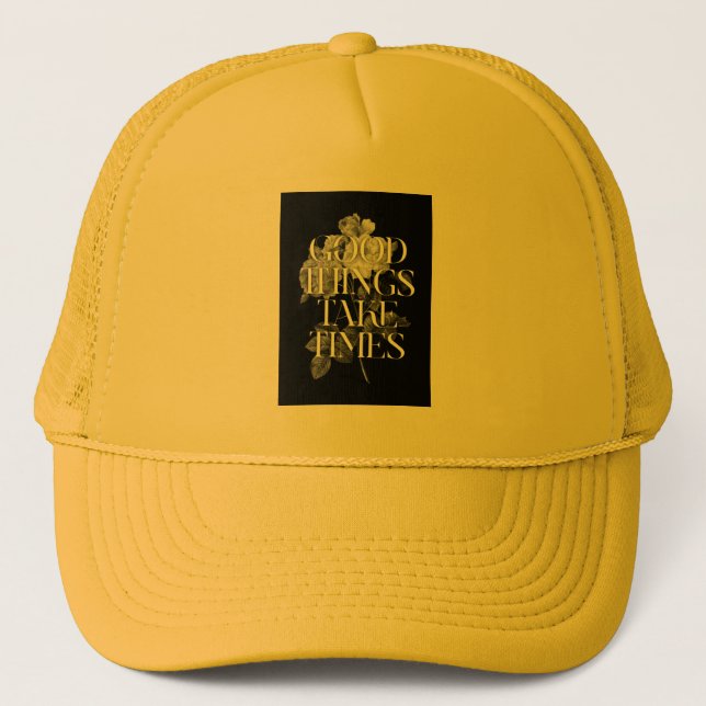 men's t-shirt design good things take times trucker hat (Front)
