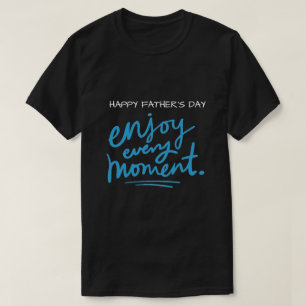 Mens T-Shirt Happy Father's Day Enjoy Every Moment