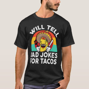 Mens Taco Will Tell Dad Jokes For Tacos Mexican F T-Shirt