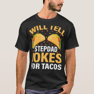 Mens Taco Will Tell Stepdad Jokes For Tacos Fathe T-Shirt