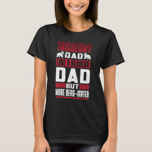 Mens Taxidermy Dad Like A Regular Dad But More Dea T-Shirt