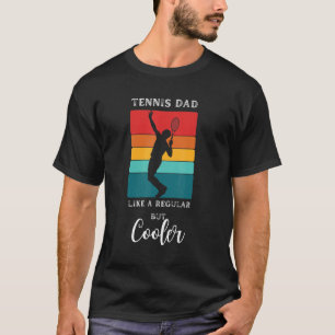 Mens Tennis Dad Like a Regular Dad but Cooler Te T-Shirt
