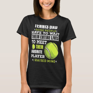 Mens Tennis Dad Some People Have To Wait Their Ent T-Shirt