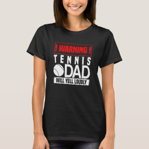 Mens Tennis Warning Dad Will Yell Loudly T-Shirt