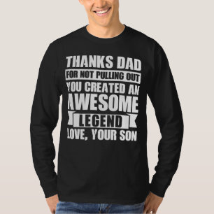 Mens Thanks Dad For Not Pulling Out You Created An T-Shirt