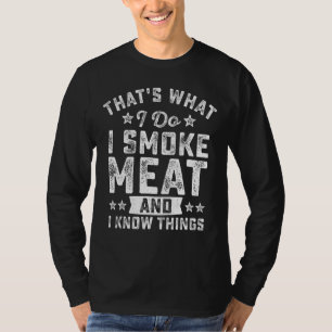 Mens That S What I Do I Smoke Meat And I Know Thin T-Shirt