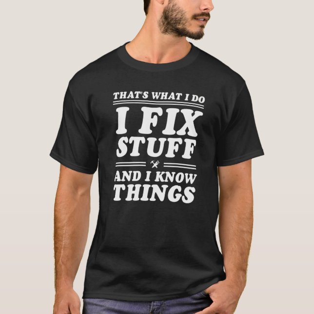 Mens That's What I Do I Fix Stuff And I Know Thing T-Shirt (Front)