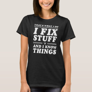Mens That's What I Do I Fix Stuff And I Know Thing T-Shirt