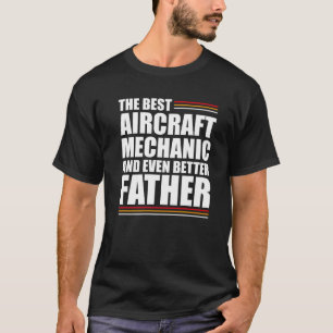 Mens The Best Aircraft Mechanic And Even Better Fa T-Shirt