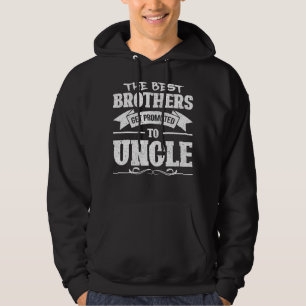 Mens The Best Brothers Get Promoted To Uncle Hoodie