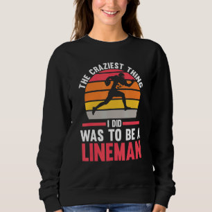 Mens The craziest thing to be a Lineman Lineman Sweatshirt