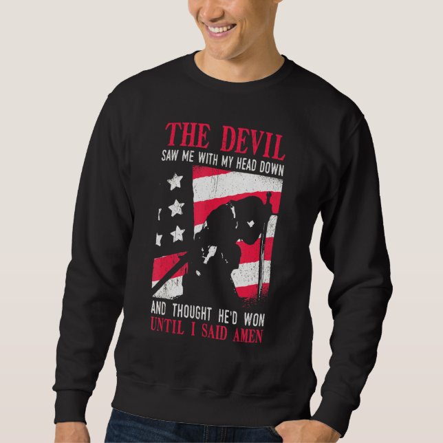 Mens The Devil Saw Me With My Head Down Thought He Sweatshirt (Front)