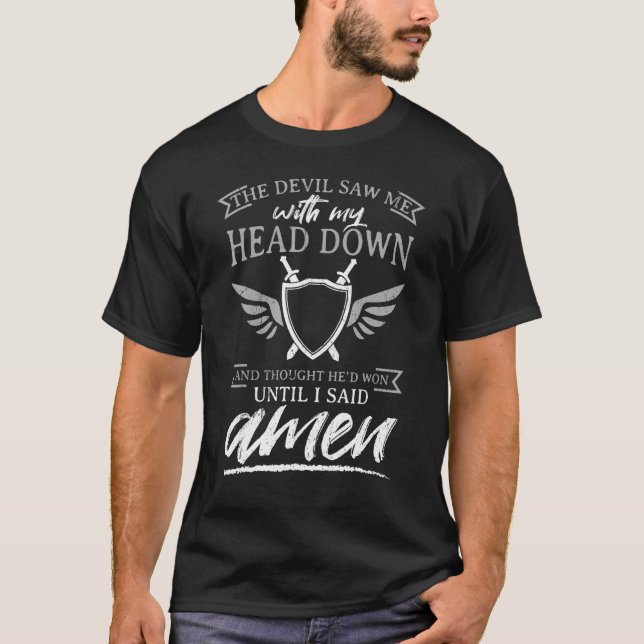 Mens The Devil Saw Me With My Head Down Thought He T-Shirt (Front)