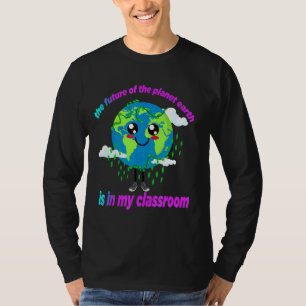 Mens The Future Of The Planet Earth Is In My Class T-Shirt