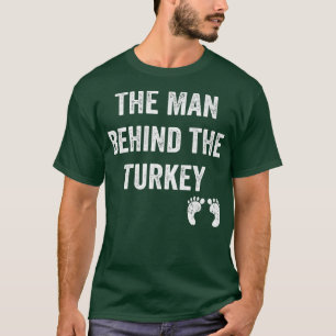 Mens The Man Behind the Turkey Thanksgiving Pregna T-Shirt