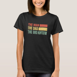 Mens The Man The Dad The Bird Hunter Waterfowl T-Shirt