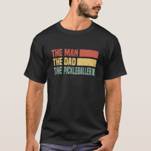 Mens The Man The Dad The Pickleballer Pickleball T-Shirt