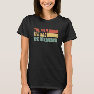Mens The Man The Dad The Pickleballer Pickleball T-Shirt