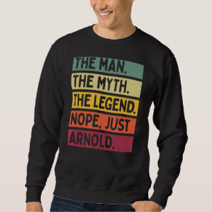 Mens The Man The Myth The Legend Nope Just Arnold Sweatshirt