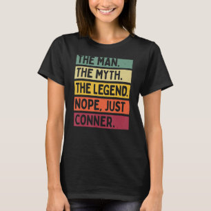 Mens The Man The Myth The Legend Nope Just Conner  T-Shirt