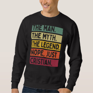 Mens The Man The Myth The Legend Nope Just Cristia Sweatshirt