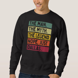 Mens The Man The Myth The Legend Nope Just Dallas  Sweatshirt