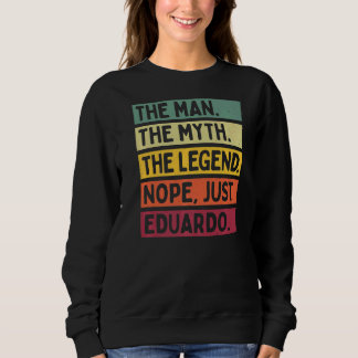 Mens The Man The Myth The Legend Nope Just Eduardo Sweatshirt