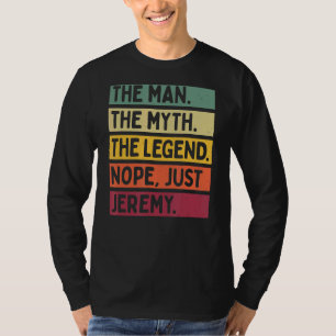 Mens The Man The Myth The Legend Nope Just Jeremy  T-Shirt