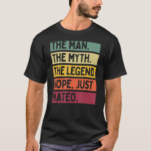 Mens The Man The Myth The Legend Nope Just Mateo T-Shirt