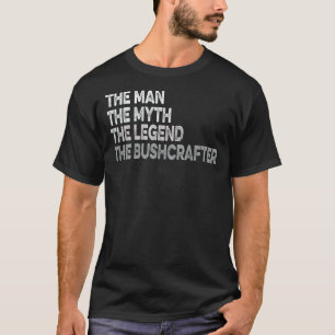 Mens The Man The Myth The Legend The Bushcrafter T-Shirt